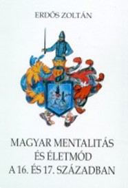 Magyar mentalitás és életmód a 16-17. században